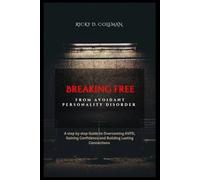 Breaking Free from Avoidant Personality Disorder: A Step-by-Step Guide to Overcoming AVPD, Gaining Confidence, and Building Lasting Connections