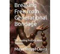 Breaking Free from Generational Bondage: The Healing Process After Trauma