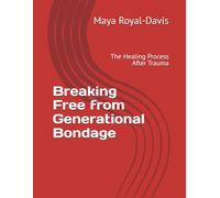 Breaking Free from Generational Bondage: The Healing Process After Trauma