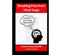 Breaking Free from Mind Traps: A Guide to Overcoming Cognitive Biases