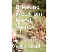 Breaking Free from Mood Swings: A Woman’s Guide to Balance, Hormones, and Emotional Wellness