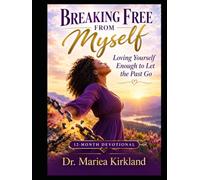 Breaking Free From Myself Loving Yourself Enough to Let the Past Go A 12-Month Devotional
