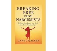 BREAKING FREE FROM NARCISSISTS: Reclaim Your Power and Heal After Toxic Relationships