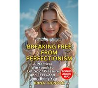 Breaking Free from Perfectionism: A Self-Love Workbook for Women to Finally Feel Worthy, Stop Overthinking and Procrastinating, and Let Go of Self-Doubt