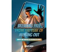 Breaking Free from the Fear of Missing Out: A Guide for Youth on Identity and Purpose in a Distracted World