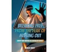 Breaking Free from the Fear of Missing Out: A Guide for Youth on Identity and Purpose in a Distracted World