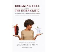 Breaking Free from the Inner Critic: The Underlying Cause of All Addictions & Social Problems