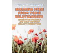 BREAKING FREE FROM TOXIC RELATIONSHIPS: Rediscover Yourself and Build and Build Healthy Connections - The Best Book in the Category