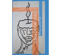 BREAKING FREE:: HEALING AND REINVENTING YOURSELF AFTER TRAUMA BONDS