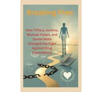 Breaking Free: How Tiffany Jenkins, Michael Pollan, and Daniel Maté Changed the Fight Against Drug Dependency