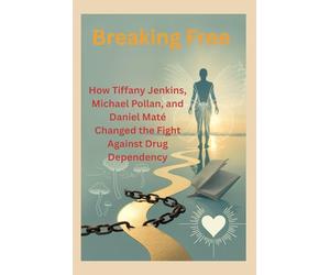 Breaking Free: How Tiffany Jenkins, Michael Pollan, and Daniel Maté Changed the Fight Against Drug Dependency