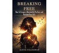 Breaking Free: How to Escape a Narcissistic Partner and Reclaim Your Life