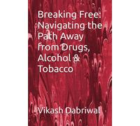 Breaking Free: Navigating The Path Away From Drugs, Alcohol & Tobacco