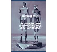 Breaking Free: The Complete Guide To Navigating Your Divorce In The Usa