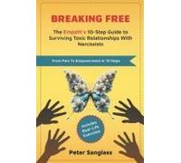 Breaking Free: The Empaths 10-Step Guide To Surviving Toxic Relationships With Narcissists