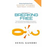 Breaking Free: The Family Business Guide to Succession, Exit, Inheritance, and Life Beyond Business