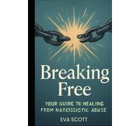 Breaking Free: Your Guide to Healing from Narcissistic Abuse