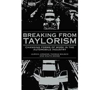 Breaking from Taylorism: Changing Forms of Work in the Automobile Industry