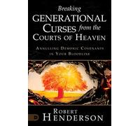 Breaking Generational Curses from the Courts of Heaven: Annulling Demonic Covenants in Your Bloodline