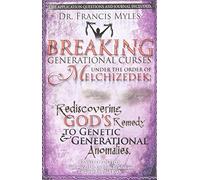 Breaking Generational Curses Under the Order of Melchizedek: God's Remedy to Generational and Genetic Anomalies