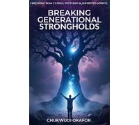 Breaking Generational Strongholds: Freedom from Curses, Patterns & Inherited Spirits