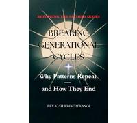 BREAKING GENERATIONAL TITLE: Why patterns repeat and how the end. Restoring the Fathers Series.