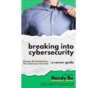Breaking into Cybersecurity Career Guide: Career Essentials for the Cybersecurity Field