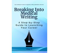 Breaking Into Medical Writing: A Step-by-Step Guide to Launching Your Career