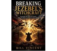 Breaking Jezebel's Witchcraft Exposing the Spirit of Control, False Prophets, and Demonic Strongholds - Bill Vincent - RWG Publishing - ebook (ePub) - Livre