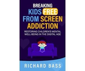Breaking Kids Free from Screen Addiction: Restoring Children's Mental Well-Being in the Digital Age