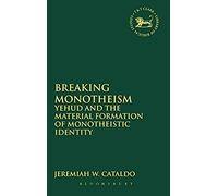 Breaking Monotheism: Yehud And The Material Formation Of Monotheistic Identity