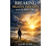 Breaking Negative Thoughts with Scripture: Renewing Your Mind Through the Word of God