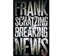 Breaking News | Frank Schätzing Frank SchätzingFrank Schätzing (Auteur)