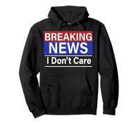 Breaking News I Don't Care Drôle Sarcasme Humour TV Media Sweat à Capuche
