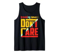 Breaking News I Dont Care Funny Sarcasm Joke Humor Men Women Débardeur