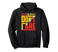 Breaking News I Dont Care Funny Sarcasm Joke Humor Men Women Sweat à Capuche