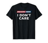 Breaking News: I Don't Care, Opinion T-Shirt