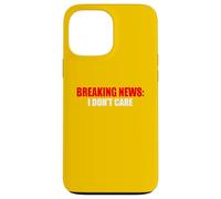 Breaking News I Don't Care Sarcastic Humour Coque pour iPhone 13 Pro Max