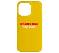 Breaking News I Don't Care Sarcastic Humour Coque pour iPhone 14 Pro Max