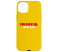 Breaking News I Don't Care Sarcastic Humour Coque pour iPhone 15 Plus