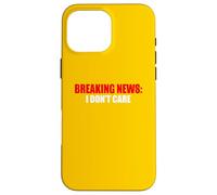 Breaking News I Don't Care Sarcastic Humour Coque pour iPhone 16 Pro Max