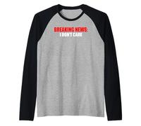Breaking News I Don't Care Sarcastic Humour Manche Raglan