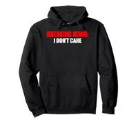 Breaking News I Don't Care Sarcastic Humour Sweat à Capuche