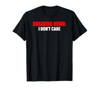 Breaking News I Don't Care Sarcastic Humour T-Shirt
