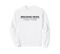 Breaking News I Don't Care Sweatshirt