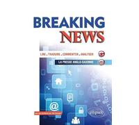 Breaking News: Lire, traduire, commenter, analyser la presse anglo-saxonne