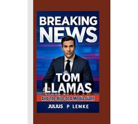 BREAKING NEWS: Tom Llamas and the Rise of a Media Giant