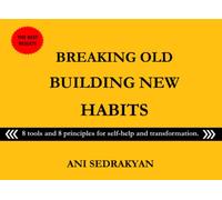 Breaking old and building new habits: 8 tools and 8 principles for self-help and transformation