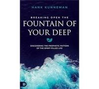 Breaking Open the Fountain of Your Deep - Hank Kunneman - Destiny Image Incorporated - Livre en Anglais - Paperback Hank KunnemanHank Kunneman (Auteur)