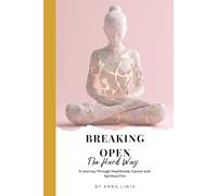Breaking Open The Hard Way: A Journey Through Heartbreak, Cancer, and Spiritual Fire